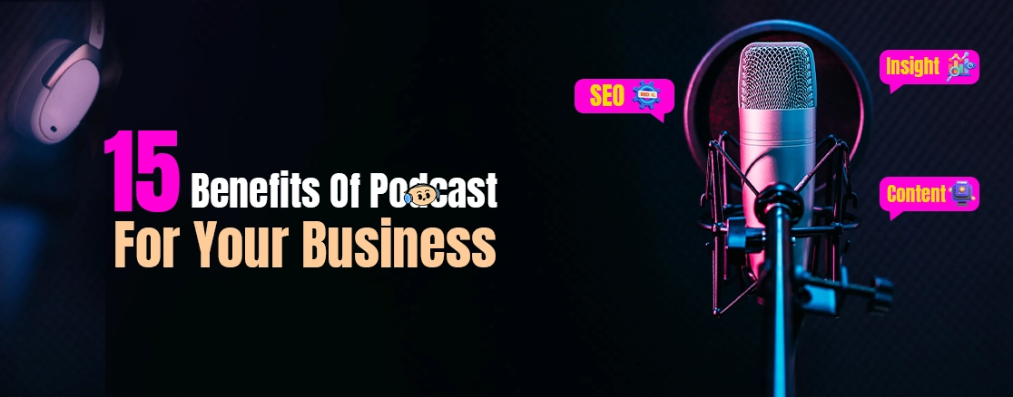 15 Benefits Of Podcast For Your Business